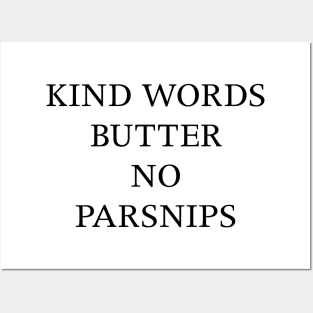 KIND WORDS BUTTER NO PARSNIPS Posters and Art